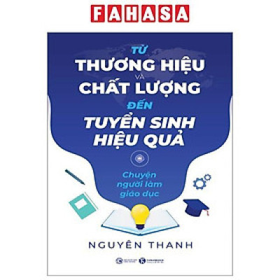 Sách - Từ Thương Hiệu Và Chất Lượng Đến Tuyển Sinh Hiệu Quả - Chuyện Người Làm Giáo Dục
