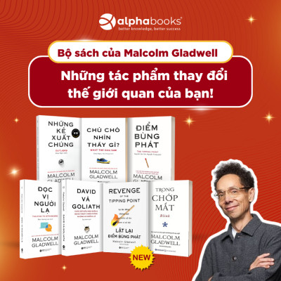 Combo/Lẻ Sách Malcolm Gladwell: Những Kẻ Xuất Chúng + Điểm Bùng Phát + Trong Chớp Mắt + Chú Chó Nhìn Thấy Gì + David Và Goliath + Đọc Vị Người Lạ + Lật Lại Điểm Bùng Phát