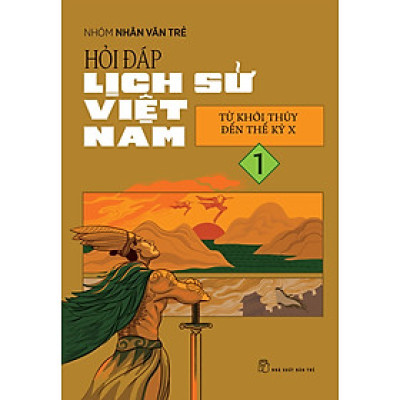 Hỏi Đáp Lịch Sử Việt Nam, Tập 1: Từ Khởi Thủy Đến Thế Kỷ X