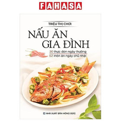 Nấu Ăn Gia Đình - 30 Thực Đơn Ngày Thường + 52 Thực Đơn Ngày Chủ Nhật