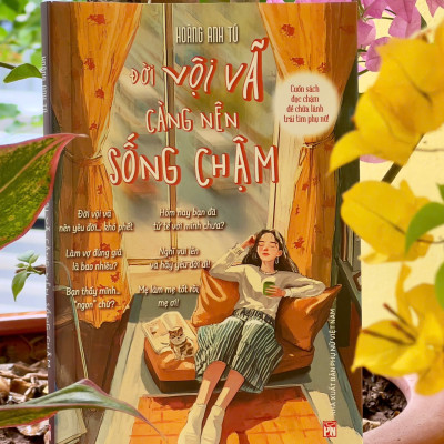 Sách - ĐỜI VỘI VÃ CÀNG NÊN SỐNG CHẬM – Cuốn sách đọc chậm để chữa lành trái tim phụ nữ - Hoàng Anh Tú