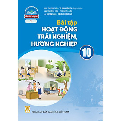 Sách Bài Tập Hoạt Động Trải Nghiệm, Hướng Nghiệp 10-1- Chân Trời Sáng Tạo (Kèm Nilon bọc Sách)