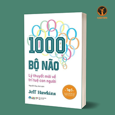 1000 BỘ NÃO - LÝ THUYẾT MỚI VỀ TRÍ TUỆ CON NGƯỜI - Jeff Hawkins - Nguyễn Duy Anh dịch (bìa mềm)