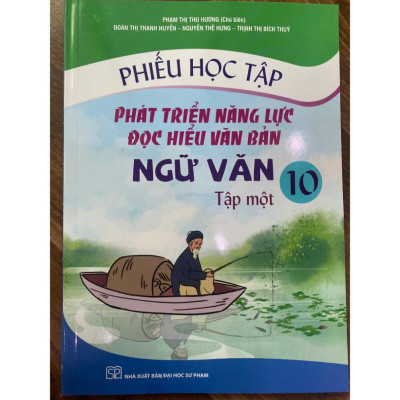 Sách - Phát triển năng lực Đọc hiểu văn bản văn chương qua hệ thống phiếu học tập Lớp 10 Tập 1