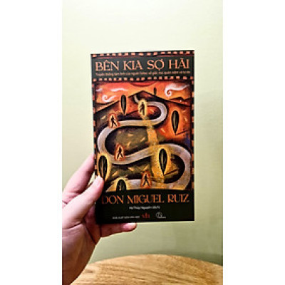 BÊN KIA SỢ HÃI – Truyền thống tâm linh của người Toltec về giấc mơ, quán niệm và tự do - Don Miguel Ruiz
