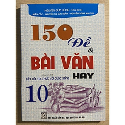 Sách - 150 đề và bài văn hay 10 ( bám sát chương trình kết nối tri thức với cuộc sống)