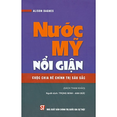 Nước Mỹ nổi giận - Cuộc chia rẽ chính trị sâu sắc - Alison Dagnes - NXB Chính trị Quốc gia Sự thật
