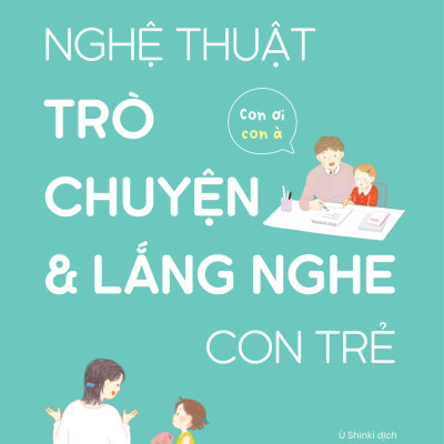 Sách Nghệ thuật trò chuyện và lắng nghe con trẻ - Con ơi, con à - Bản Quyền