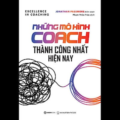 Những mô hình Coach thành công nhất hiện nay (Excellence in coaching) - Tác giả Jonathan Passmore