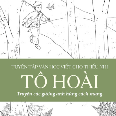 Sách - Tuyển Tập Văn Học Viết Cho Thiếu Nhi - Tô Hoài : Truyện đồng thoại - Kịch - Truyện sinh hoạt - Truyện các gương anh hùng cách mạng - Chuyện ngày xưa - Một trăm cổ tích