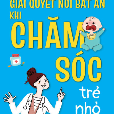 Cẩm Nang Nhi Khoa: Giải Quyết Nỗi Bất An Khi Chăm Sóc Trẻ Nhỏ - Tặng kèm Bookmark