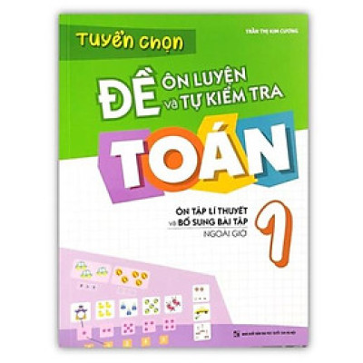 Sách - Tuyển chọn đề ôn luyện và tự kiểm tra toán 1 - Ôn tập lí thuyết và bổ sung bài tập ngoài giờ