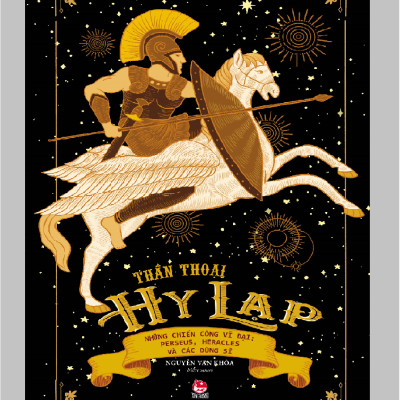 Sách - Thần Thoại Hy Lạp: Truyền thuyết các vị thần Đỉnh Olympus huyền thoại - Những Chiến Công Vĩ Đại: Perseus , Heracles Và Các Dũng Sĩ - Các Thiên Anh Hùng Ca