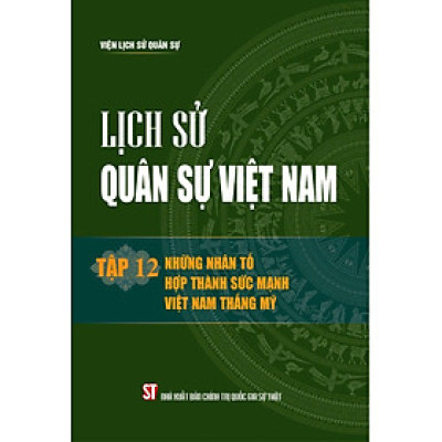 Lịch sử Quân sự Việt Nam, tập 12 - Những nhân tố hợp thành sức mạnh Việt Nam thắng Mỹ - bản in 2024