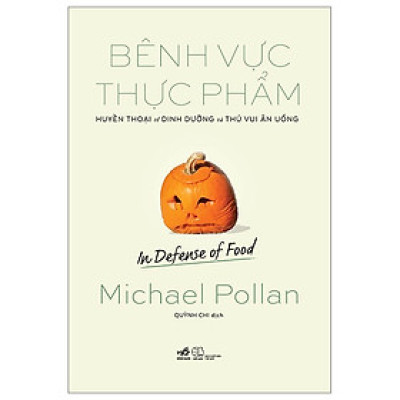 Bênh vực thực phẩm: Huyền thoại về dinh dưỡng và thú vui ăn uống (In defense of food) (Michael Pollan