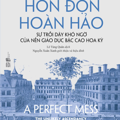 HỖN ĐỘN HOÀN HẢO - Sự trỗi dậy khó ngờ của nền giáo dục bậc cao Hoa Kỳ - David F. Labaree - Phanbook