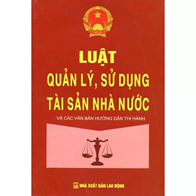 Sách - Luật quản lý, sử dụng tài sản nhà nước và các văn bản hướng dẫn thi hành - Quốc Hội - NXB Lao Động