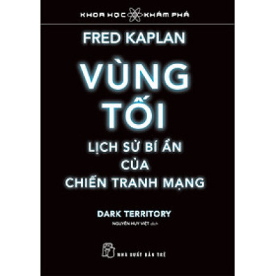 VÙNG TỐI, LỊCH SỬ BÍ ẨN CỦA CHIẾN TRANH MẠNG - Fred Kaplan - Nguyễn Huy Việt dịch - (bìa mềm)