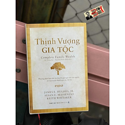 [Bìa cứng] THỊNH VƯỢNG GIA TỘC - James E. Hughes, Jr. Susan E. Massenzio, Keith Whitaker - Vũ Trọng Đại, Nguyễn Thanh Minh - Times - NXB Dân Trí.