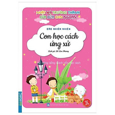 Nhật Ký Trưởng Thành Của Đứa Con Ngoan - Con Học Cách Ứng Xử (Tái Bản 2022)