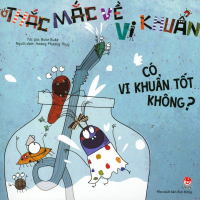 Thắc Mắc Về Vi Khuẩn: Có Vi Khuẩn Tốt Không? (Tái Bản 2019)