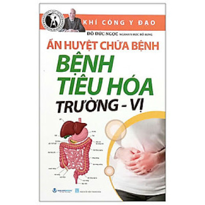 Ấn Huyết Chữa Bệnh Bệnh Tiêu Hóa Trường - Vị (Tái Bản 2025)