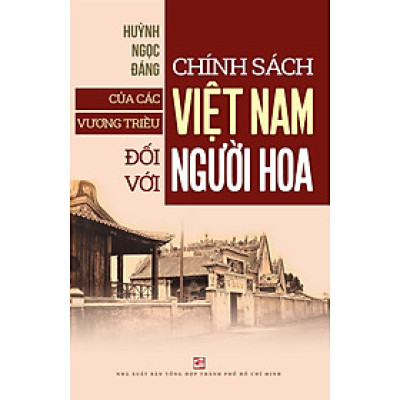 Chính Sách Của Các Vương Triều Việt Nam Đối Với Người Hoa (Tái Bản Có Bổ Sung 2024)