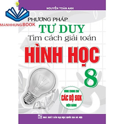 Sách - Phương Pháp Tư Duy Tìm Cách Giải Toán Hình Học Lớp 8 ( Dùng Chung Cho Các Bộ SGK Hiện hành )