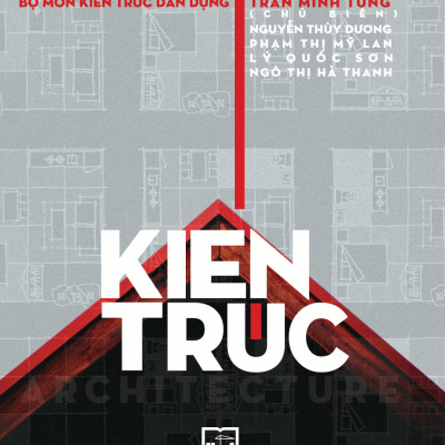 Kiến Trúc (Architecture) - Trần Minh Tùng (Chủ biên), Nguyễn Thùy Dương, Phạm Thị Mỹ Lan, Lý Quốc Sơn, Ngô Thị Hà Thanh