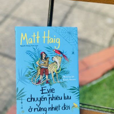 (Bìa cứng có áo) EVIE VÀ CHUYẾN PHIÊU LƯU Ở RỪNG NHIỆT ĐỚI - Matt Haig - Thaihabooks