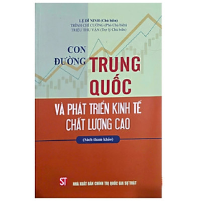 Con đường trung quốc và phát triển kinh tế chất lượng cao - Nhiều tác giả - Nhà xuất bản Chính trị quốc gia Sự thật