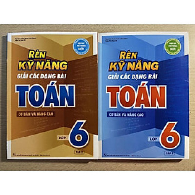 Sách - Rèn kỹ năng giải các dạng bài Toán cơ bản và nâng cao lớp 6 ( combo 2 tập)
