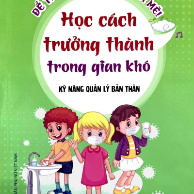 Kỹ Năng Quản Lý Bản Thân - Học Cách Trưởng Thành Trong Gian Khó