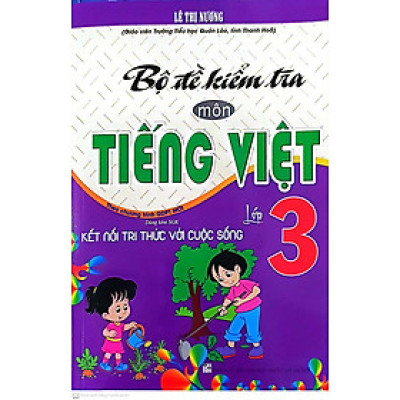 Bộ Đề kiểm Tra Môn Tiếng việt Lớp 3 ( Bám sát sách Giáo Khoa Kết Nối Tri Thức Với Cuộc Sống )