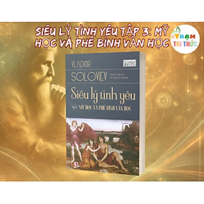 Siêu Lý Tình Yêu Tập 3: Mỹ Học Và Phê Bình Văn Học - Vladimir Soloviev - Nhà Xuất Bản Tri Thức