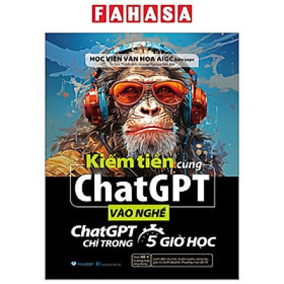 Sách - Kiếm Tiền Cùng ChatGPT - Vào Nghề ChatGPT Chỉ Trong 5 Giờ Học