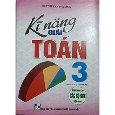 Kĩ Năng Giải Toán Lớp 3 ( Dùng Chung Cho các Bộ Sách Giáo Khoa Hiện Hành