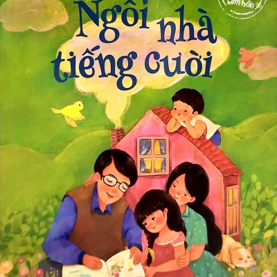 Ngôi Nhà Tiếng Cười [Những Câu Chuyện Sưởi Ấm Tâm Hồn]