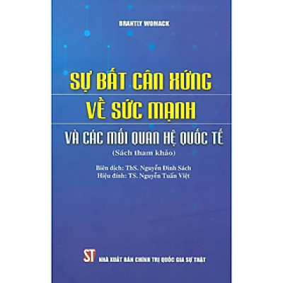 Sách - Sự Bất Cân Xứng Về Sức Mạnh Và Các Mối Quan Hệ Quốc Tế (Sách Tham Khảo) - nhiều tác giả - Nhà Xuất Bản Chính Trị Quốc Gia Sự Thật