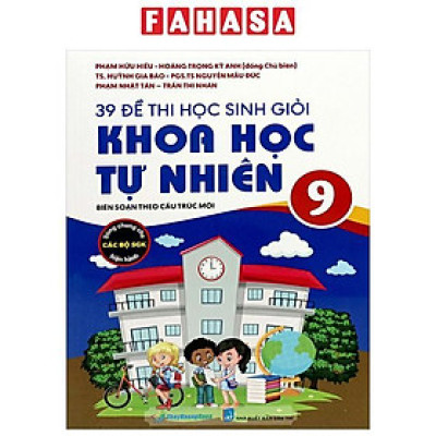 Sách - 39 Đề Thi Học Sinh Giỏi Khoa Học Tự Nhiên Lớp 9 (Biên Soạn Theo Cấu Trúc Mới - Dùng Chung Cho Các Bộ SGK Hiện Hành)
