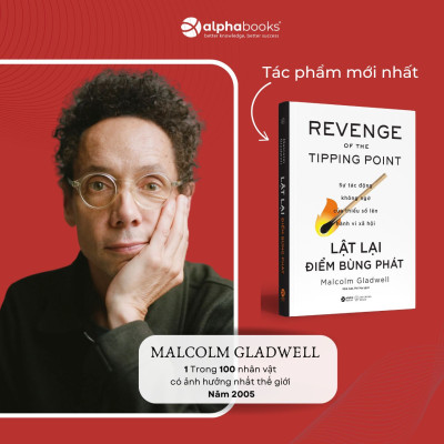 Lật Lại Điểm Bùng Phát - Revenge Of The Tipping Point - Sự Tác Động Không Ngờ Của Thiểu Số Lên Hành Vi Xã Hội (Malcolm Gladwell)  - Alpha Books