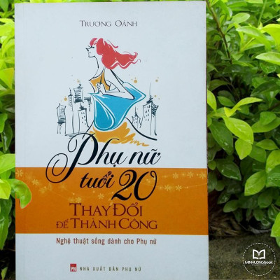 Sách: Phụ Nữ Tuổi 20 Thay Đổi Để Thành Công - Nghệ Thuật Sống Dành Cho Phụ Nữ - TSKN