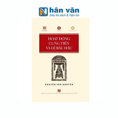 Hoạt Động Cung Tiến Và Lệ Bầu Hậu - Nguyễn Văn Nguyên