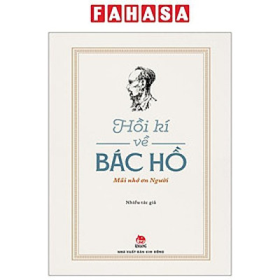 Hồi Kí Về Bác Hồ - Mãi Nhớ Ơn Người