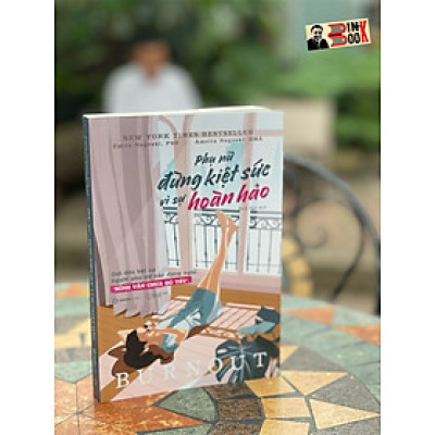 PHỤ NỮ - ĐỪNG KIỆT SỨC VÌ SỰ HOÀN HẢO - Emily Nagoski, PhD và Amelia Nagoski Peterson- Bích Nga dịch- Saigon Books- NXB Thế Giới