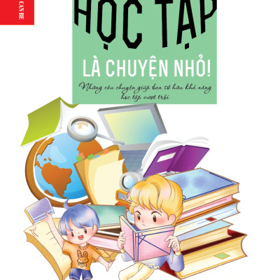 Kỹ năng sống dành cho học sinh - HỌC TẬP LÀ CHUYỆN NHỎ