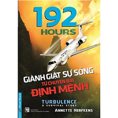 Sách - 192 Hours - Giành Giật Sự Sống Từ Chuyến Bay Định Mệnh