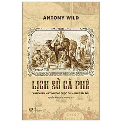 Lịch Sử Cà Phê - Vàng Đen Hay Những Cuộc Du Hành Tăm Tối