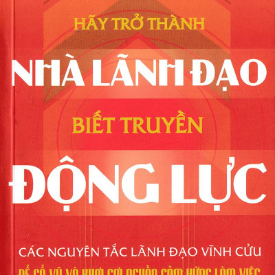 Hãy Trở Thành Nhà Lãnh Đạo Biết Truyền Động Lực