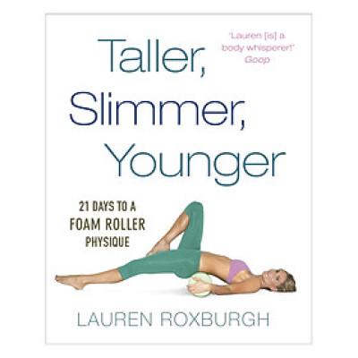 Taller, Slimmer, Younger: 21 Days To A Foam Roller Physique